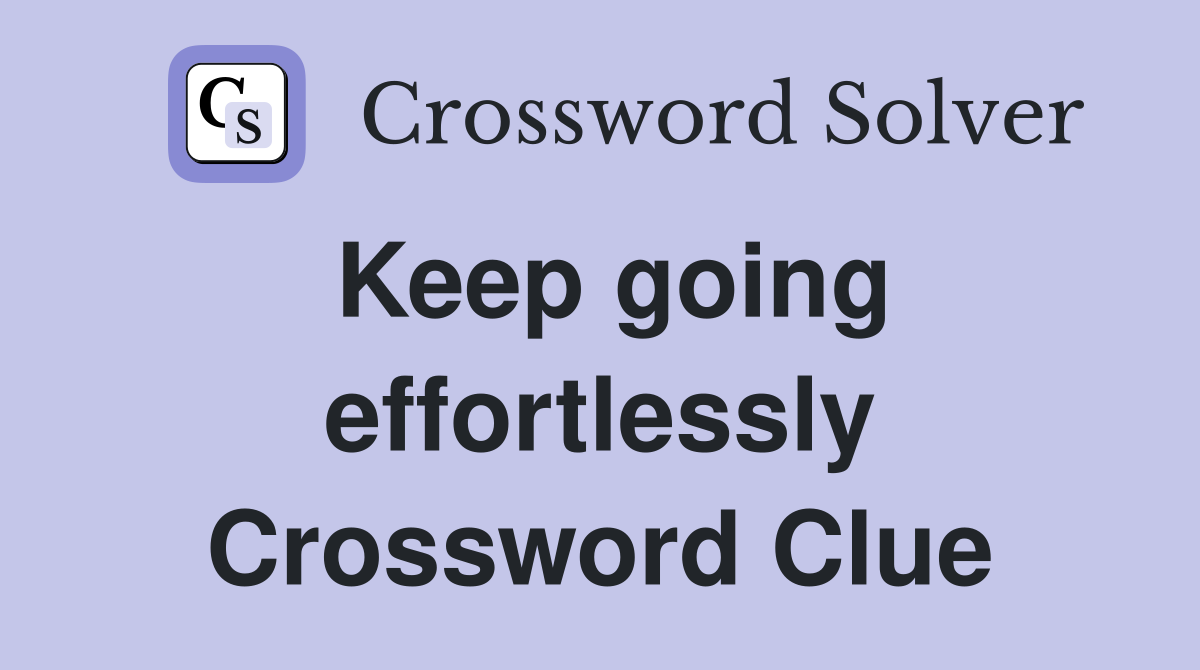 Keep going effortlessly Crossword Clue