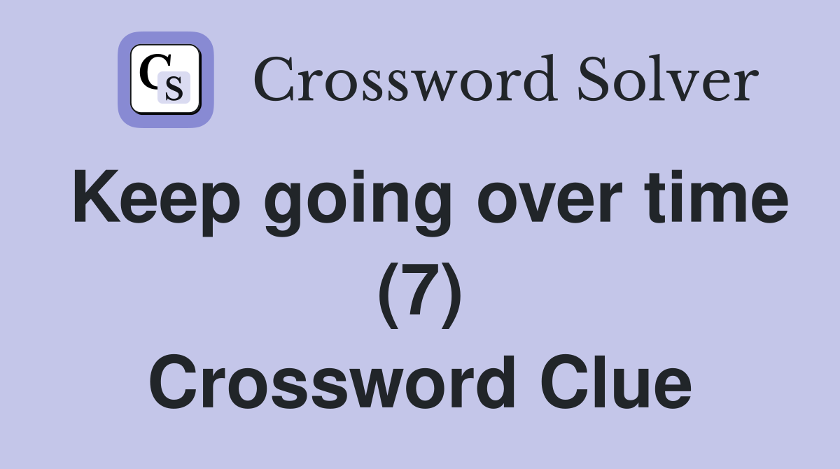 Keep going over time (7) Crossword Clue