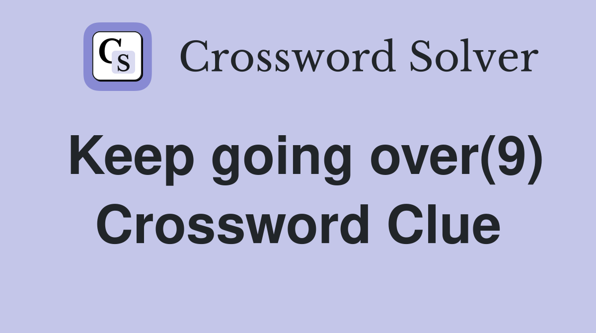 Keep going over(9) Crossword Clue