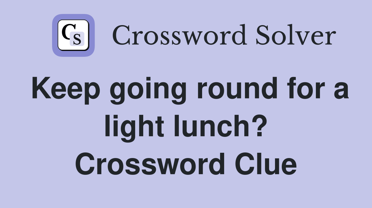 Keep going round for a light lunch? Crossword Clue