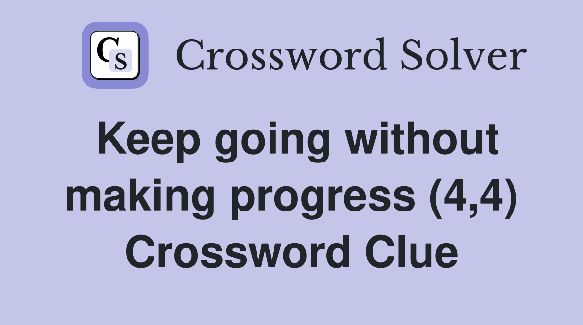 Keep going without making progress (4,4) Crossword Clue
