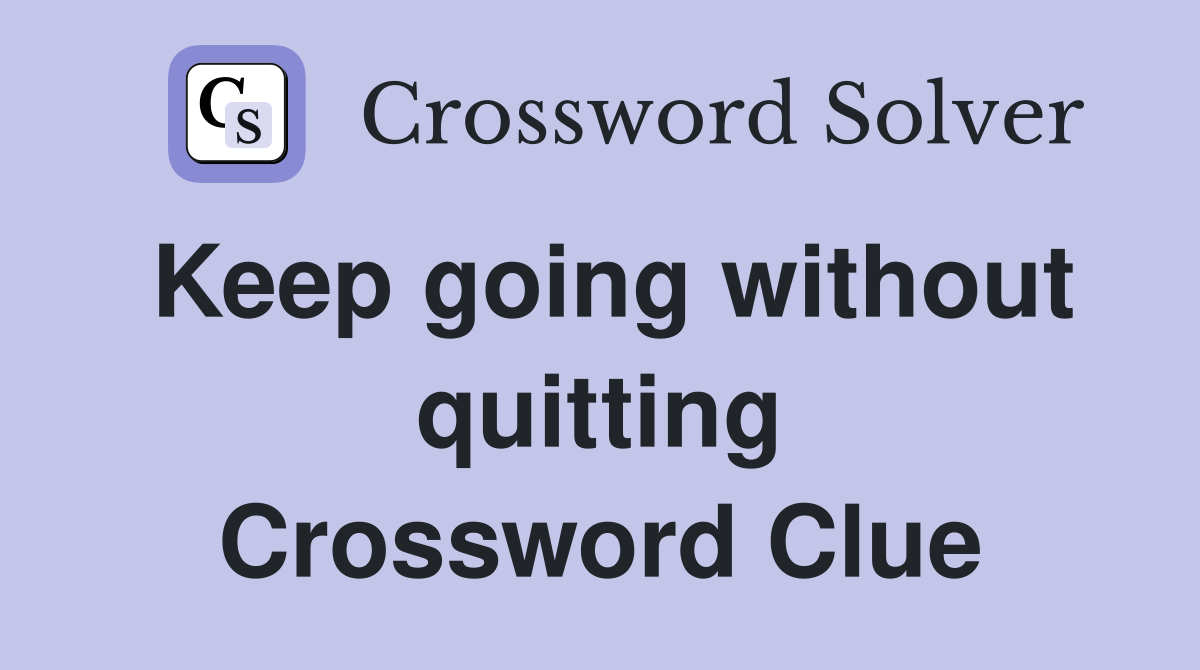 Keep going without quitting Crossword Clue