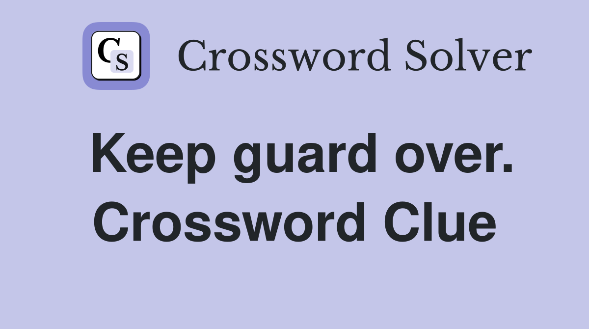 Keep guard over. Crossword Clue