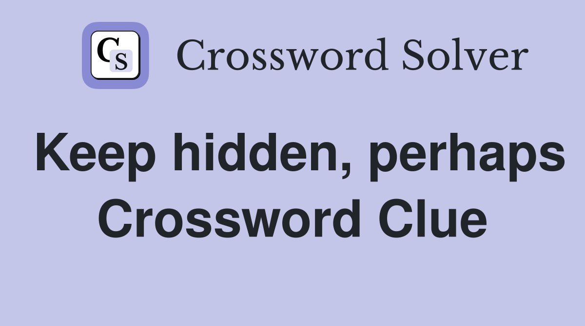 Keep hidden, perhaps Crossword Clue