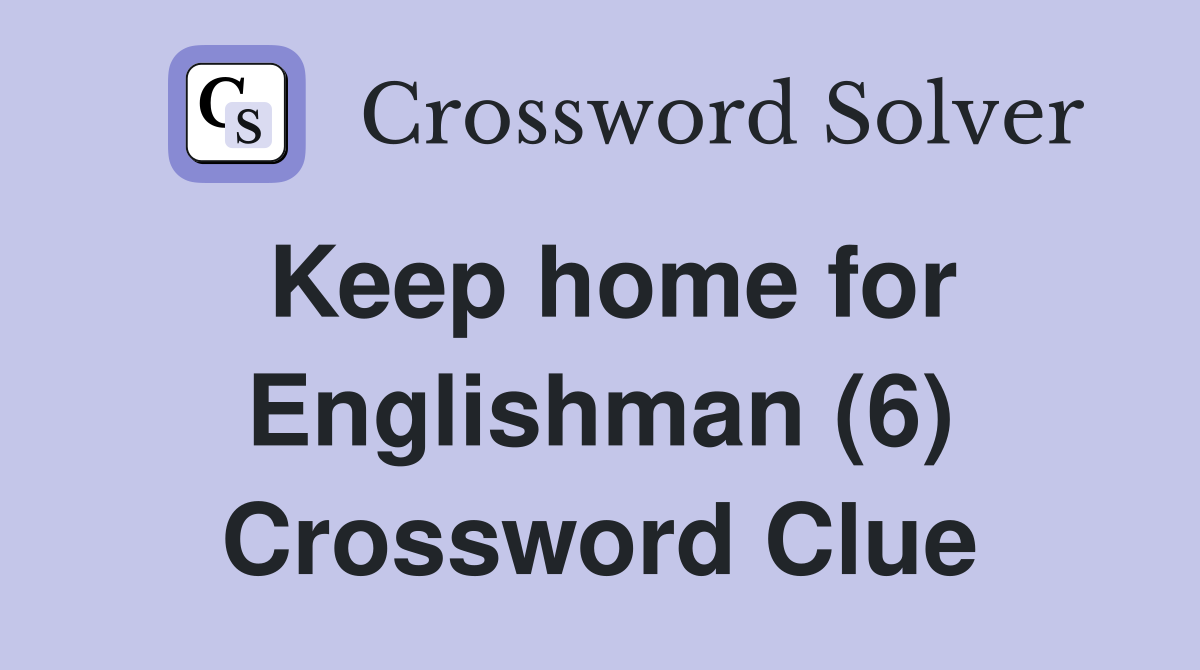 Keep home for Englishman (6) Crossword Clue