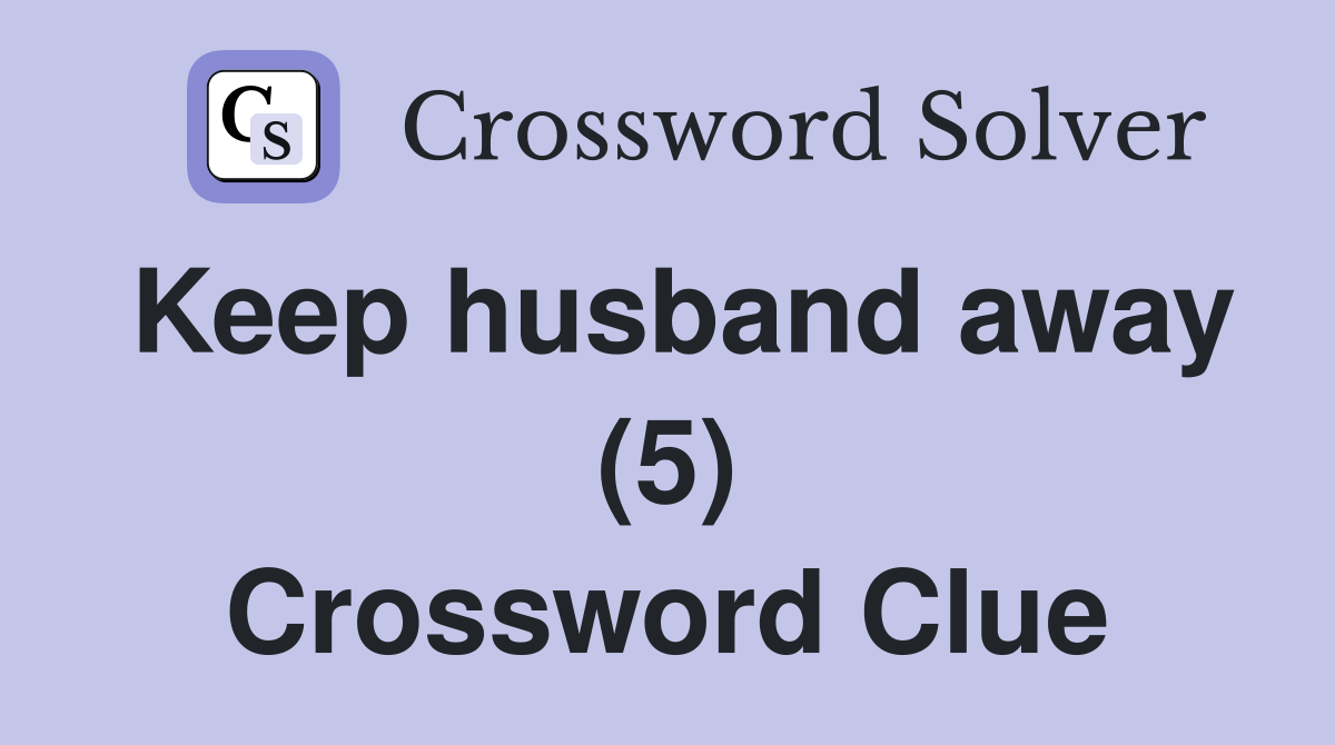 Keep husband away (5) Crossword Clue