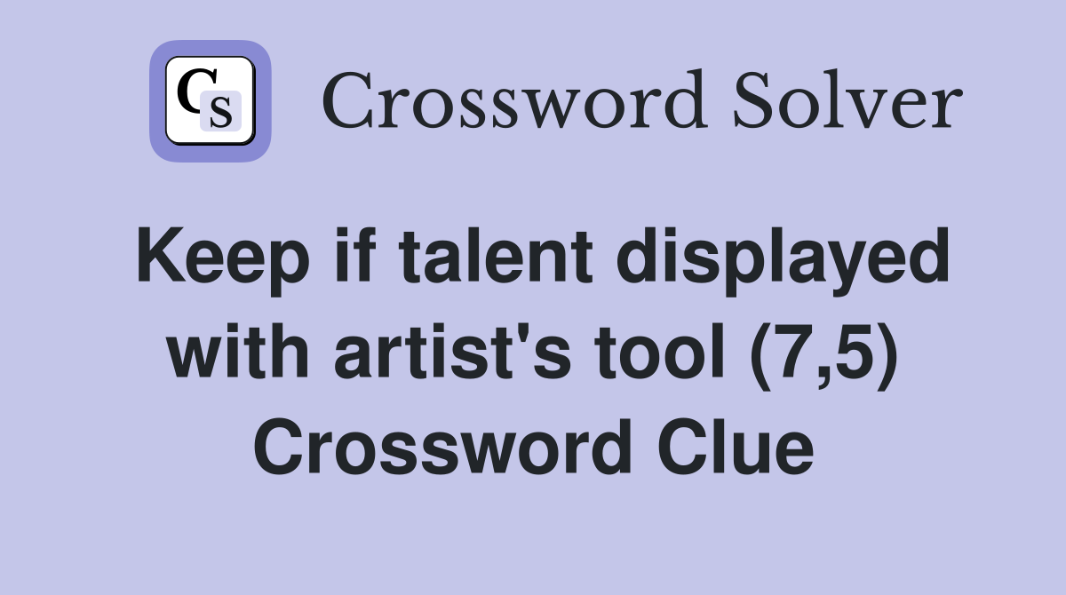 Keep if talent displayed with artist's tool (7,5) Crossword Clue