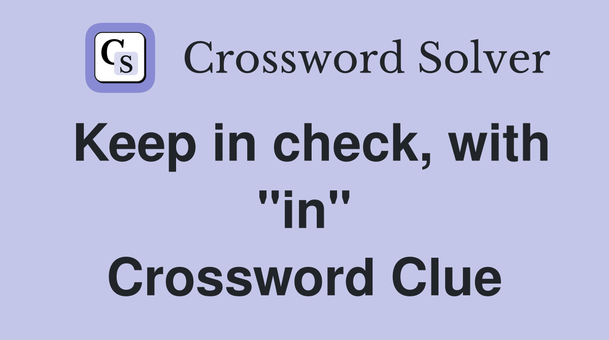 Keep in check, with "in" Crossword Clue