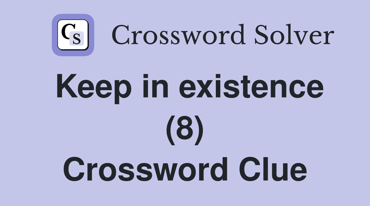 Keep in existence (8) Crossword Clue
