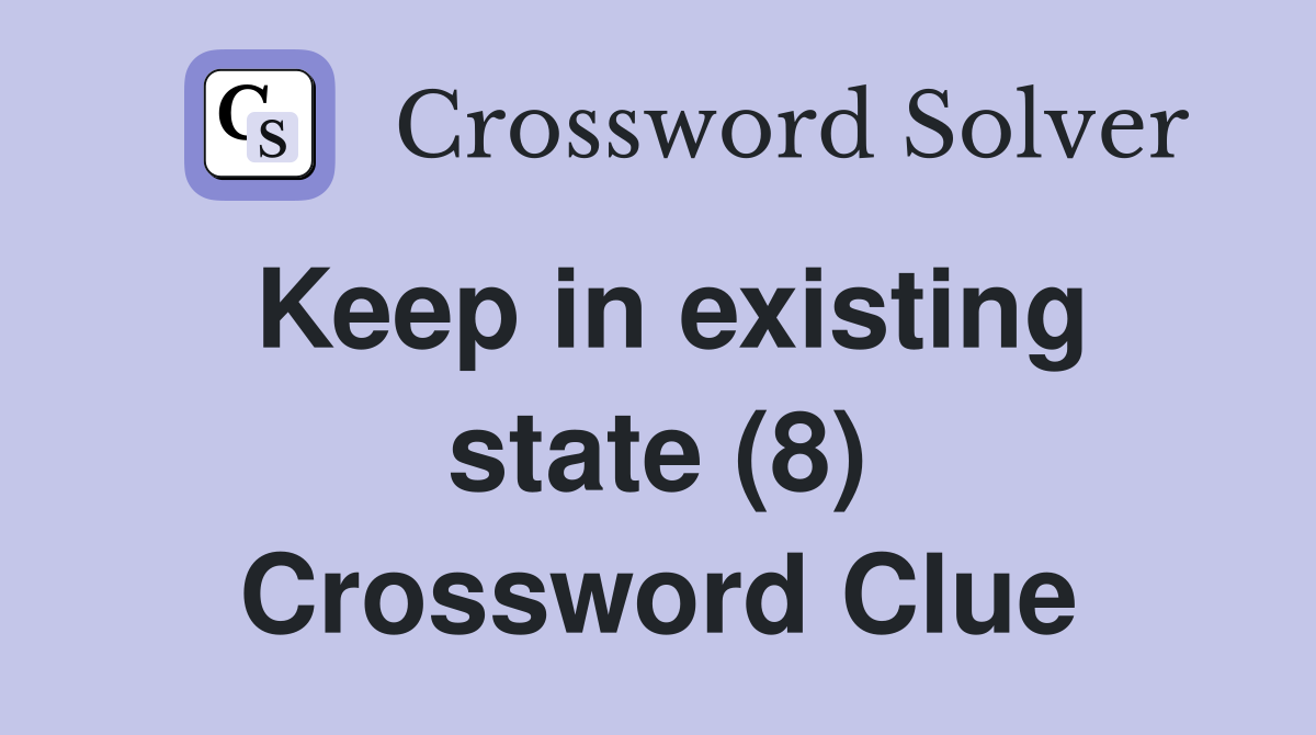 Keep in existing state (8) Crossword Clue