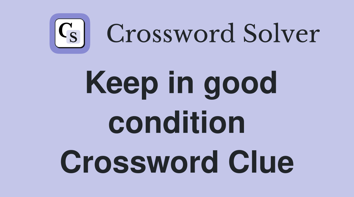Keep in good condition Crossword Clue