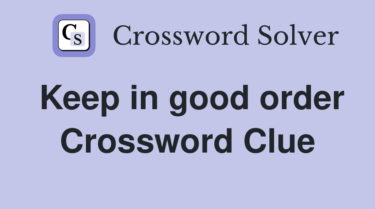 Keep in good order Crossword Clue