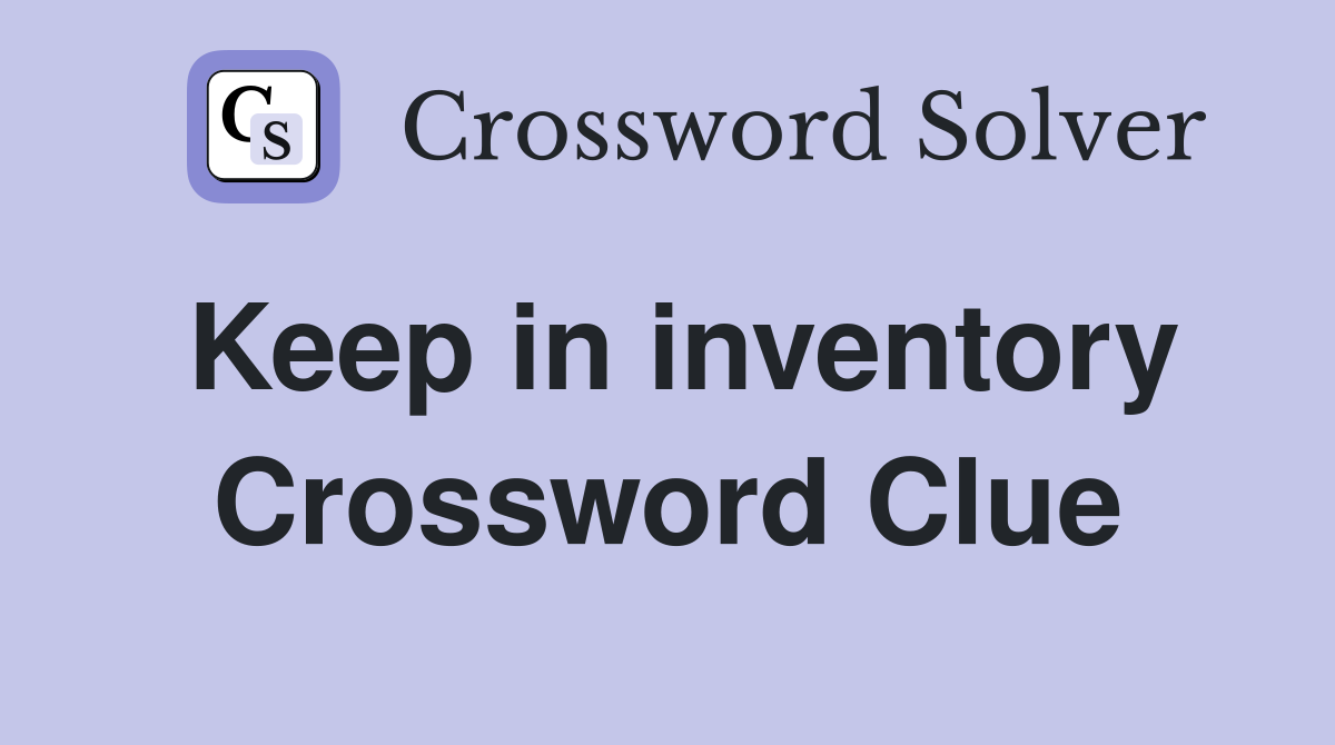 Keep in inventory Crossword Clue