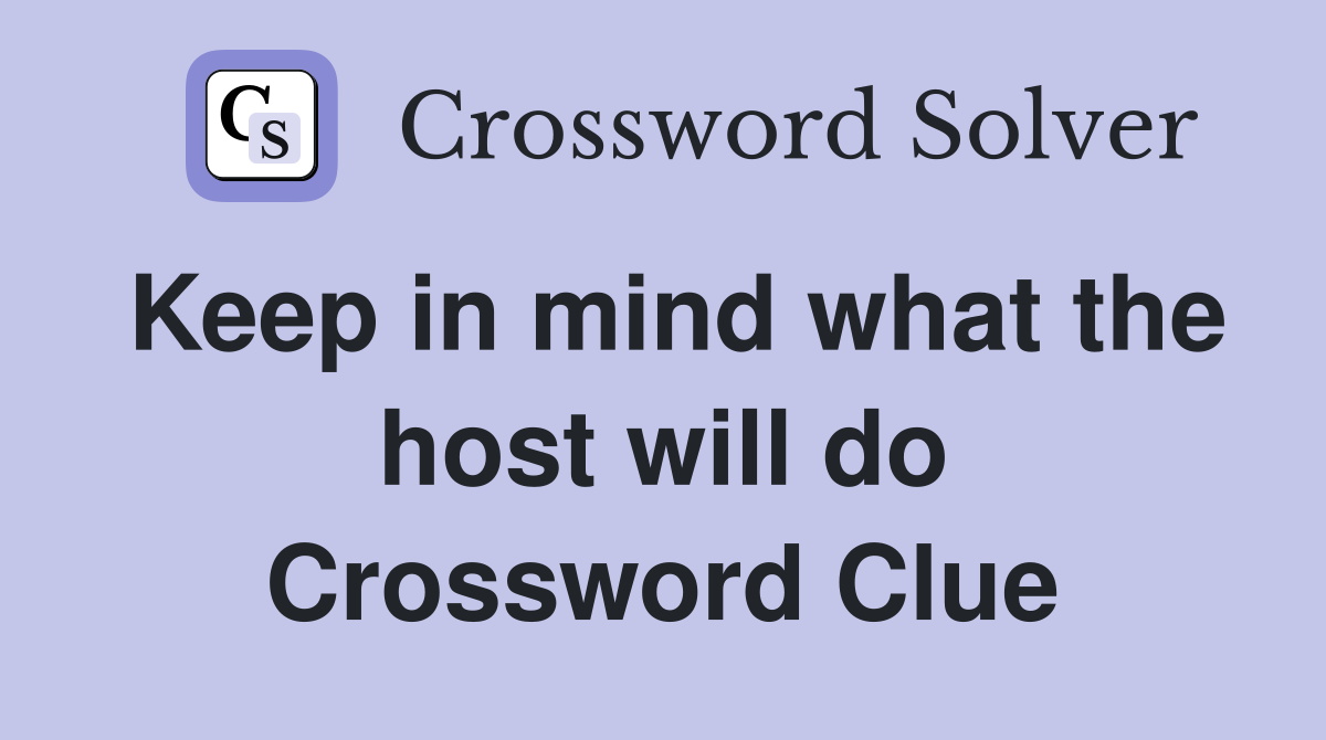 Keep in mind what the host will do Crossword Clue