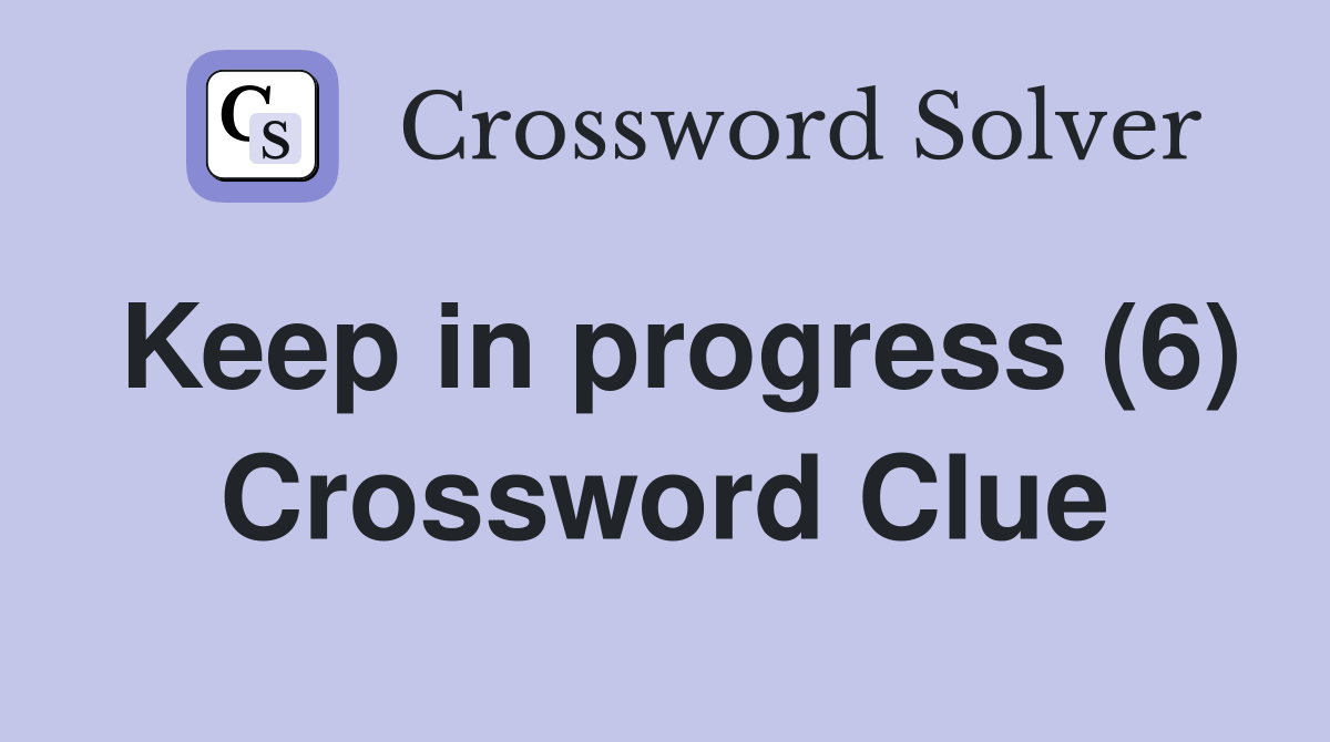 Keep in progress (6) Crossword Clue