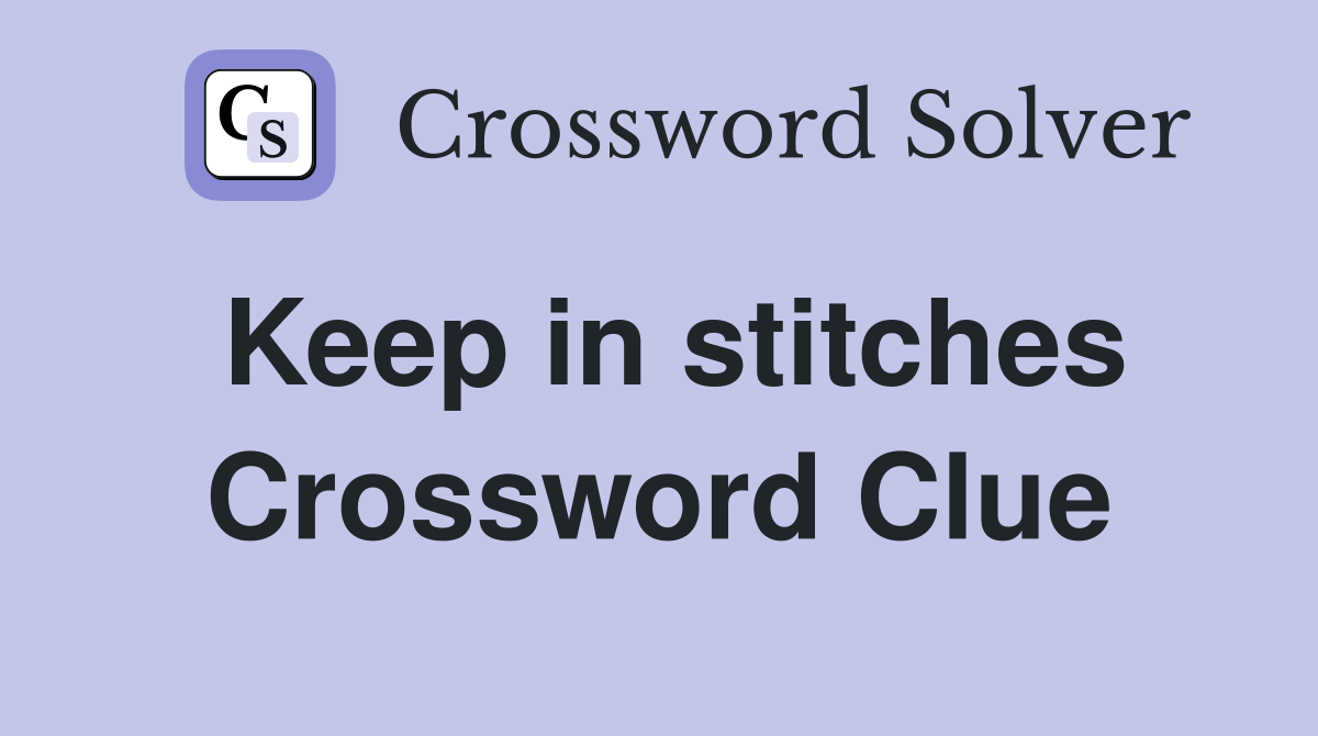 Keep in stitches Crossword Clue