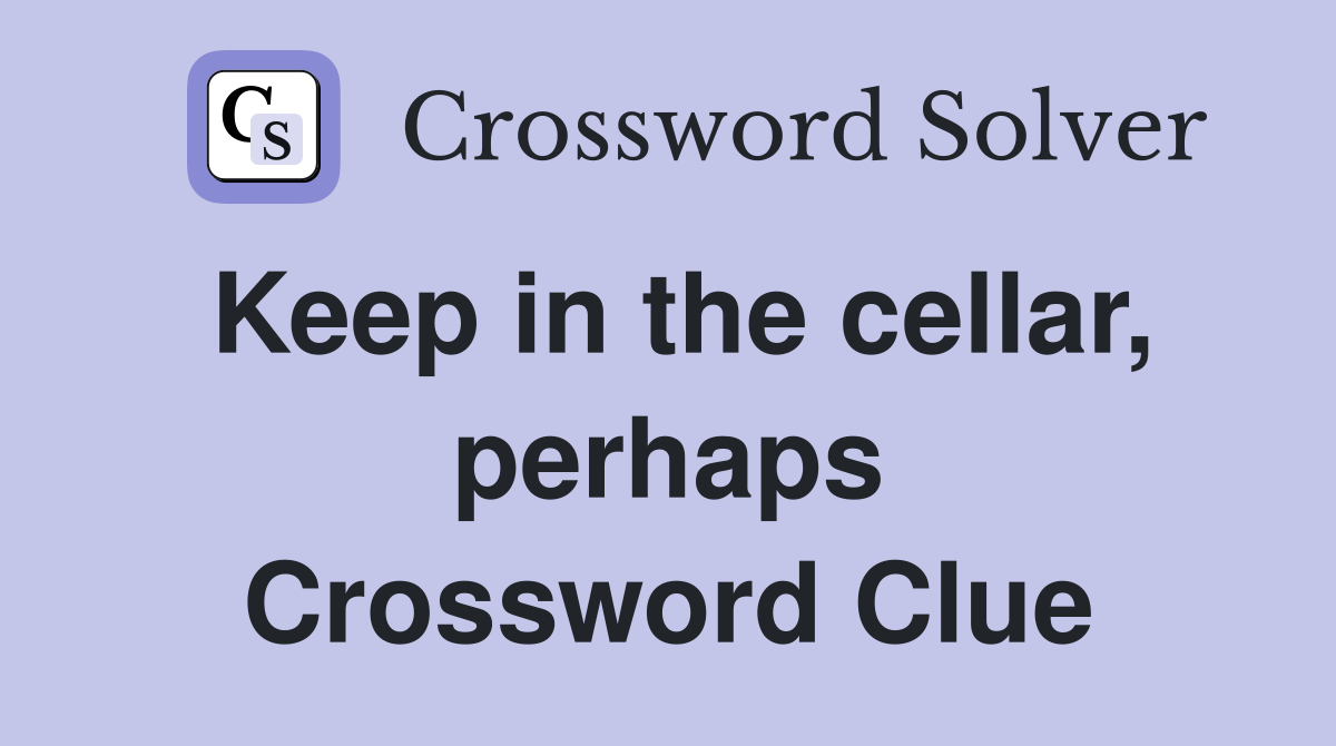 Keep in the cellar, perhaps Crossword Clue