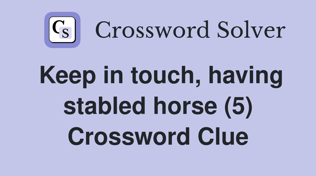 Keep in touch, having stabled horse (5) Crossword Clue