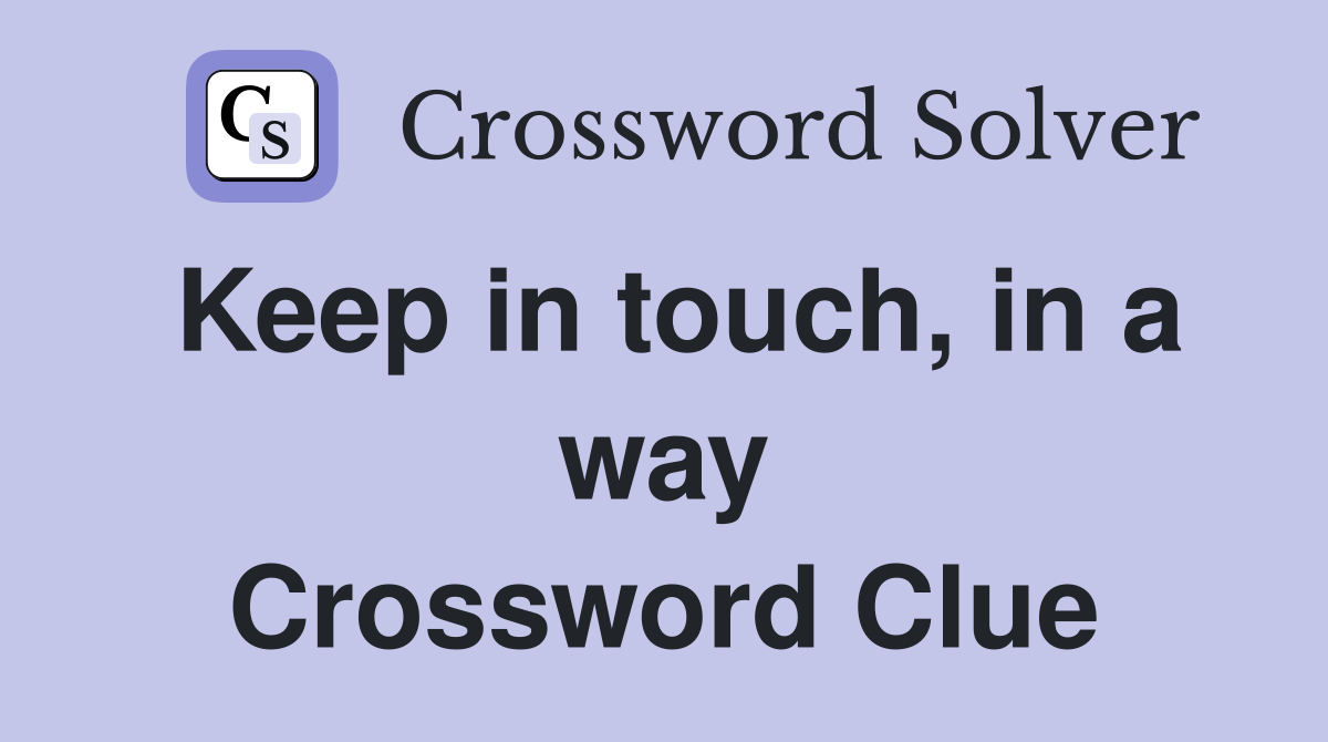 Keep in touch, in a way Crossword Clue