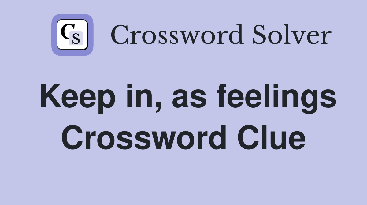 Keep in, as feelings Crossword Clue
