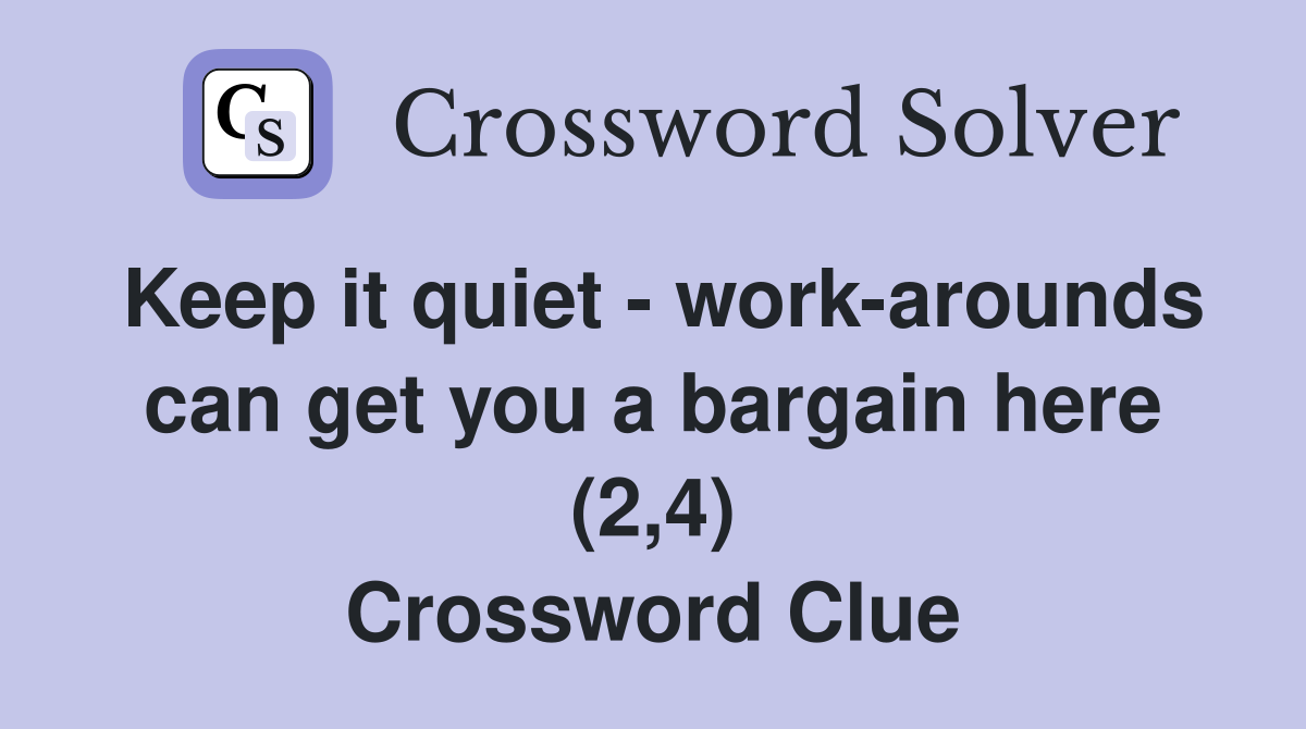 Keep it quiet - work-arounds can get you a bargain here (2,4) Crossword Clue