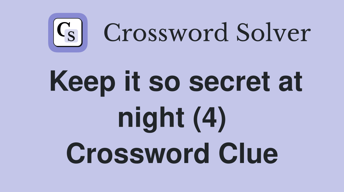 Keep it so secret at night (4) Crossword Clue