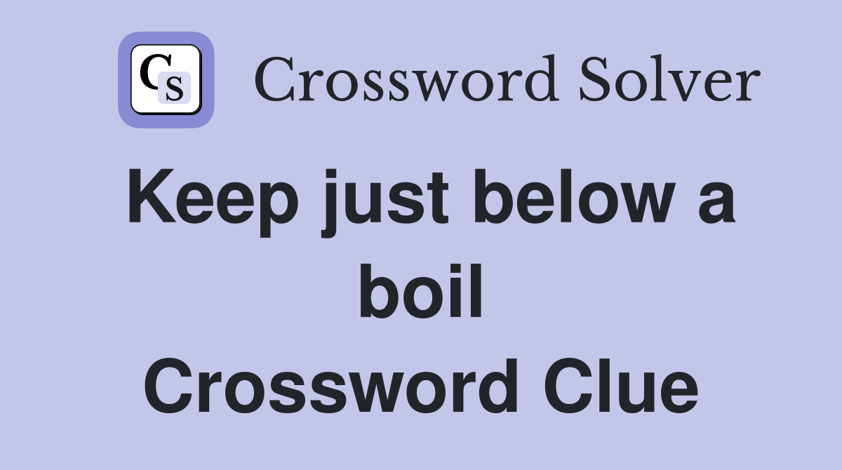 Keep just below a boil Crossword Clue