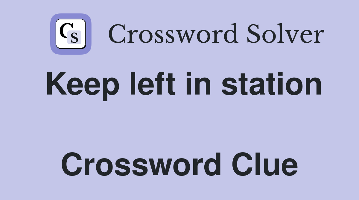 Keep left in station  Crossword Clue