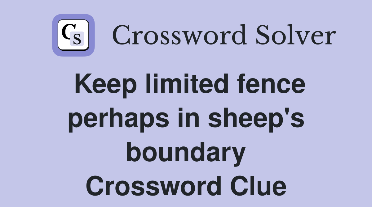 Keep limited fence perhaps in sheep's boundary Crossword Clue