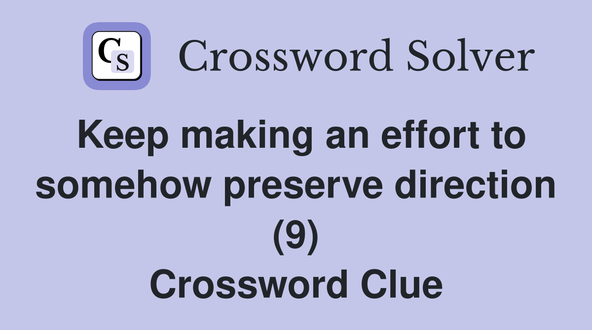 Keep making an effort to somehow preserve direction (9) Crossword Clue