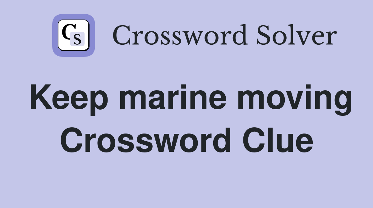 Keep marine moving Crossword Clue