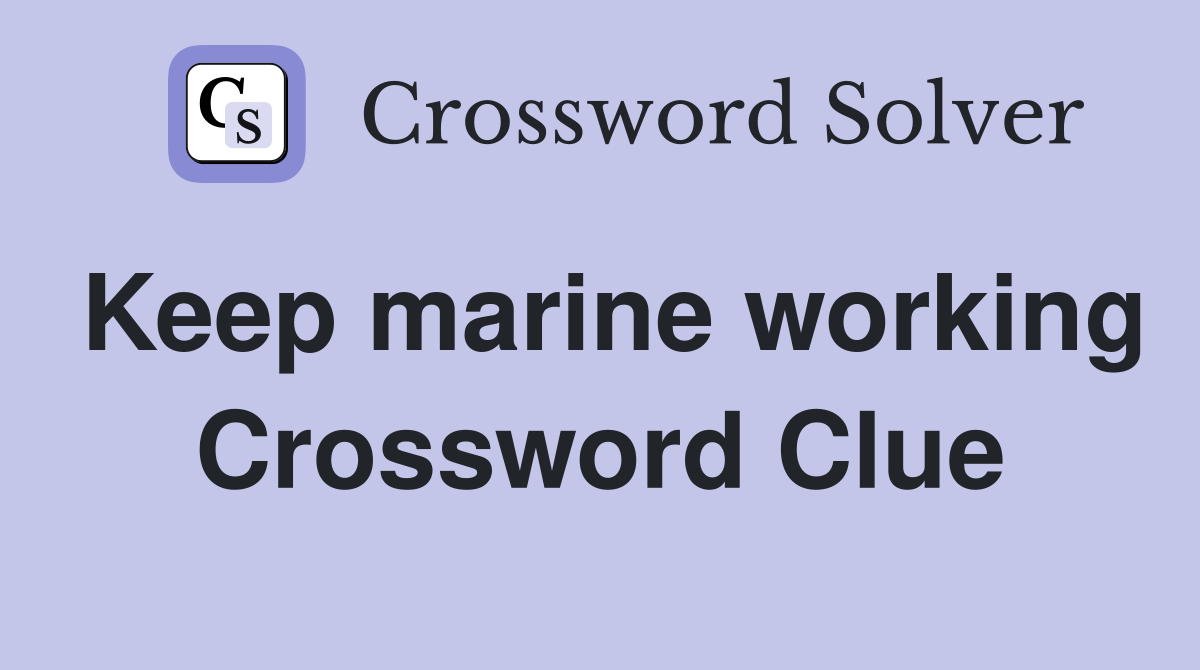 Keep marine working Crossword Clue