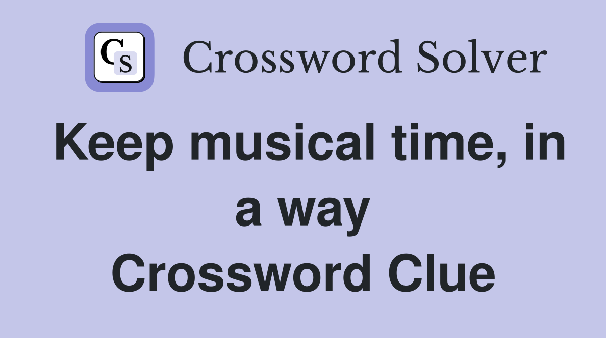 Keep musical time, in a way Crossword Clue