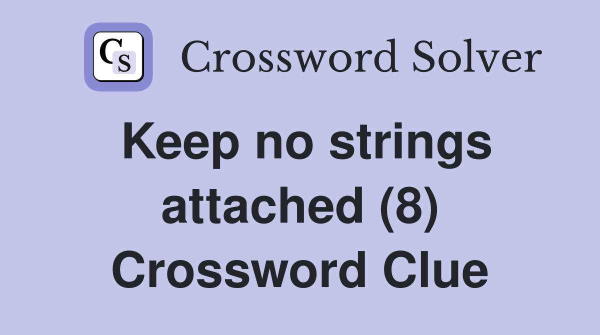 Keep no strings attached (8) Crossword Clue