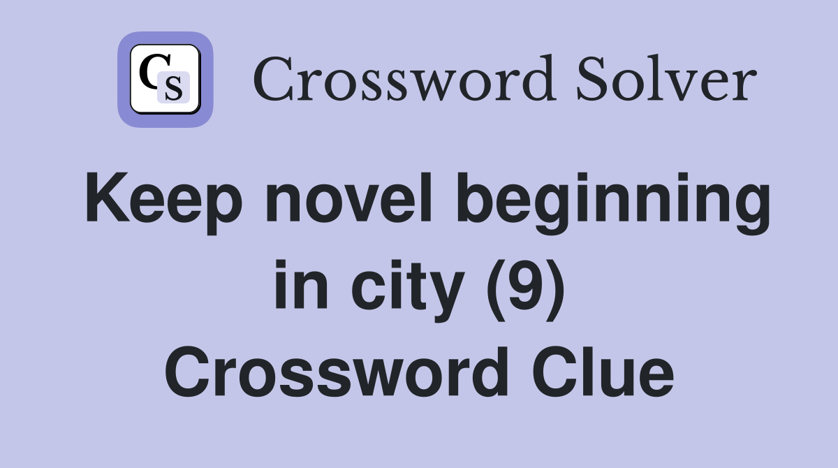 Keep novel beginning in city (9) Crossword Clue