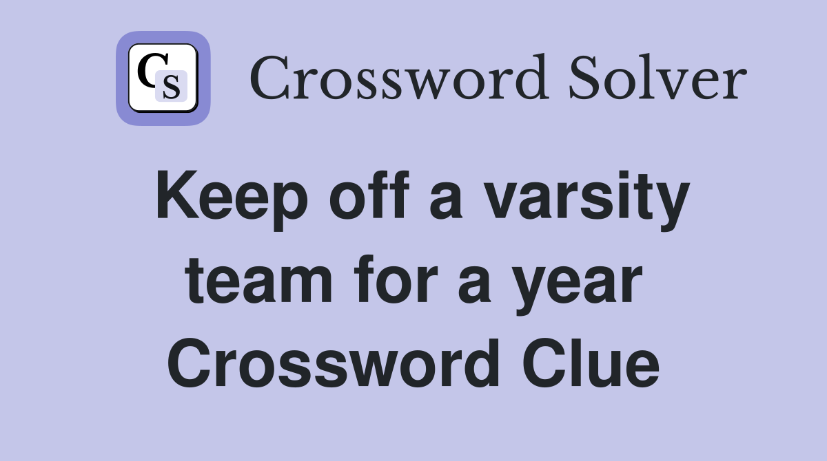 Keep off a varsity team for a year Crossword Clue