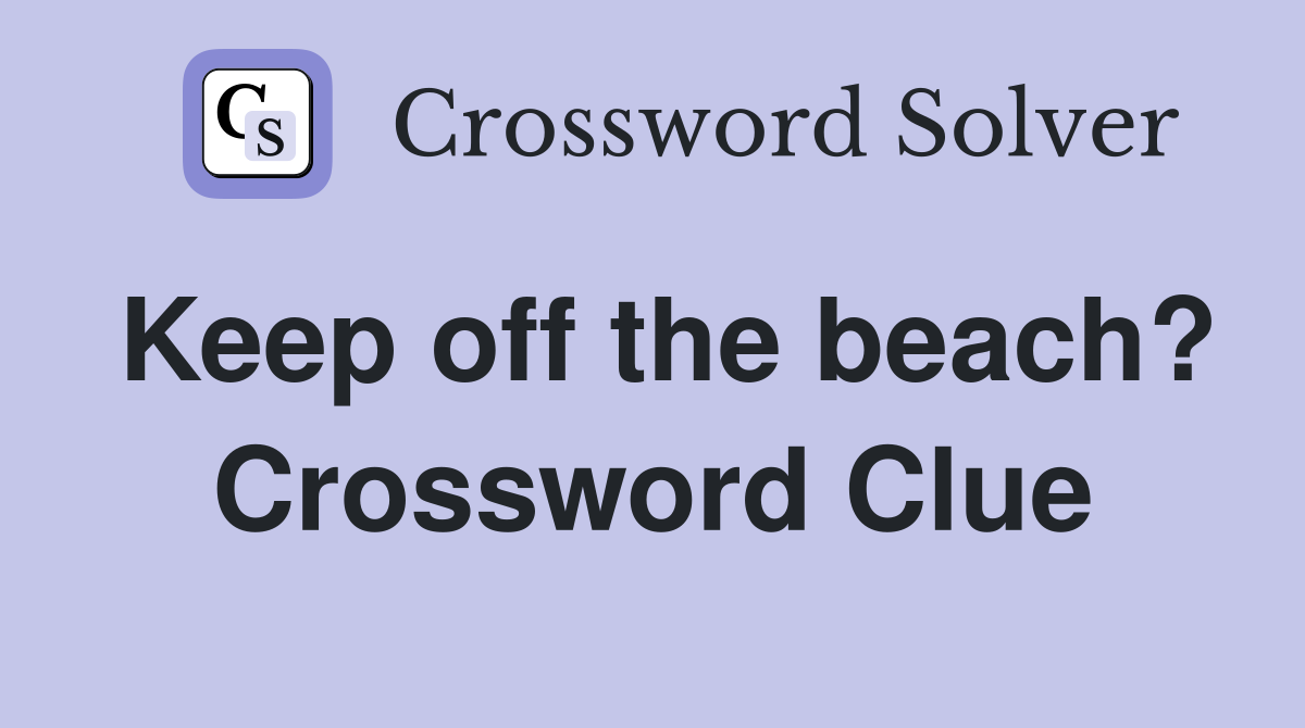 Keep off the beach? Crossword Clue