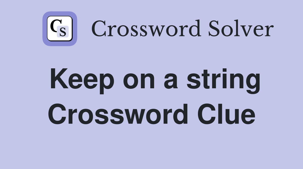 Keep on a string Crossword Clue