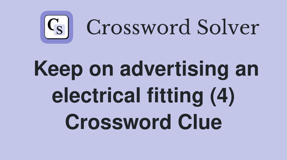 Keep on advertising an electrical fitting (4) Crossword Clue
