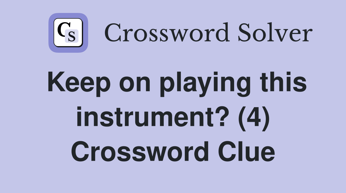 Keep on playing this instrument? (4) Crossword Clue