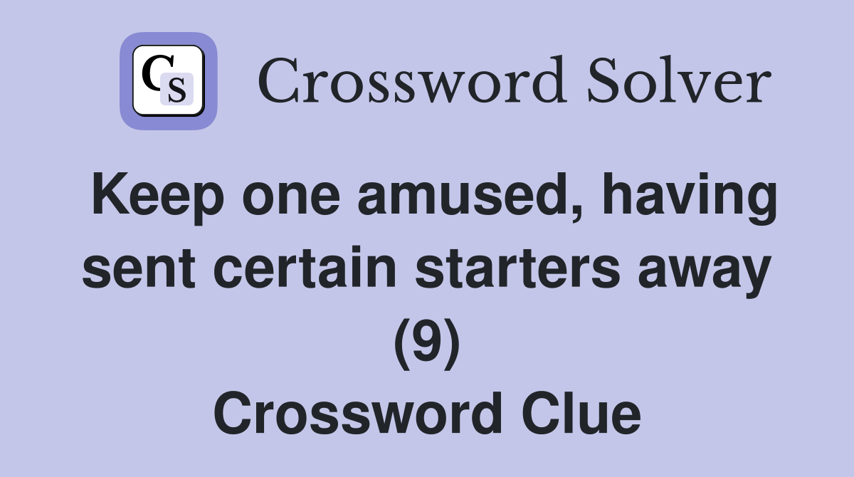 Keep one amused, having sent certain starters away (9) Crossword Clue