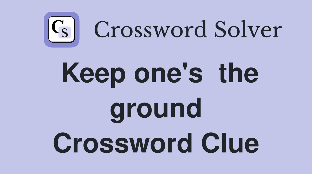 Keep one's  the ground Crossword Clue
