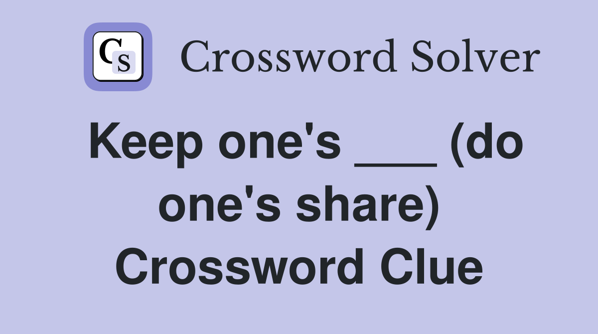 Keep one's ___ (do one's share) Crossword Clue