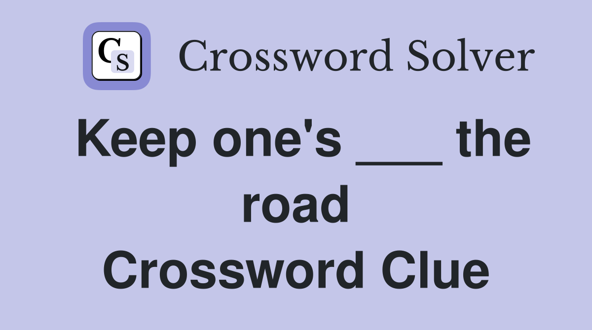 Keep one's ___ the road Crossword Clue