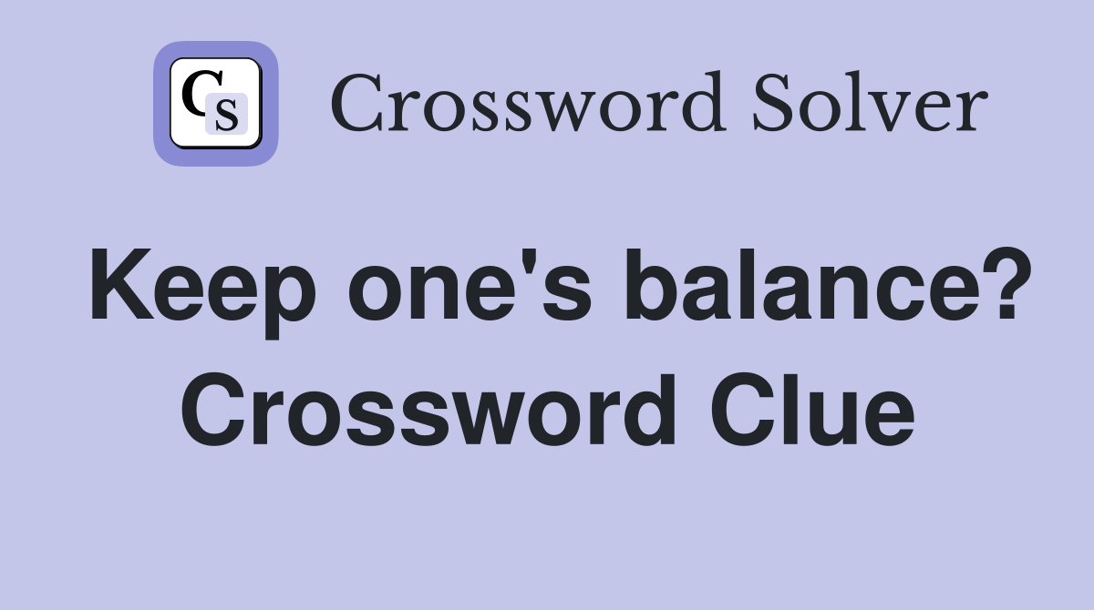 Keep one's balance? Crossword Clue
