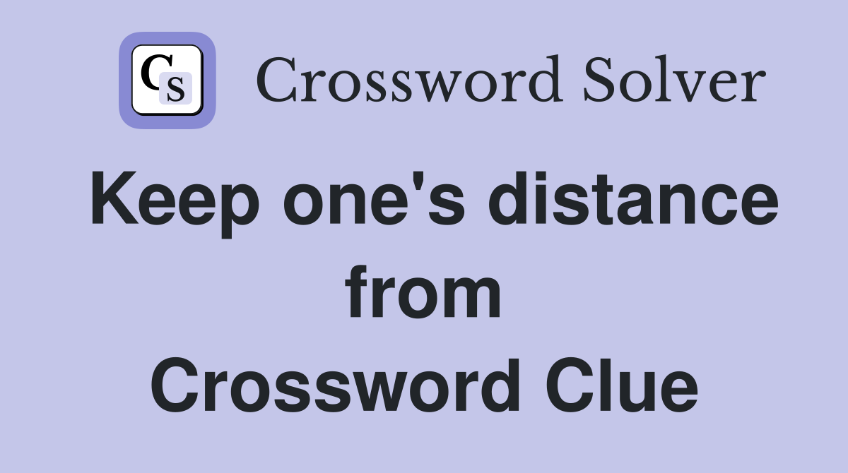 Keep one's distance from Crossword Clue