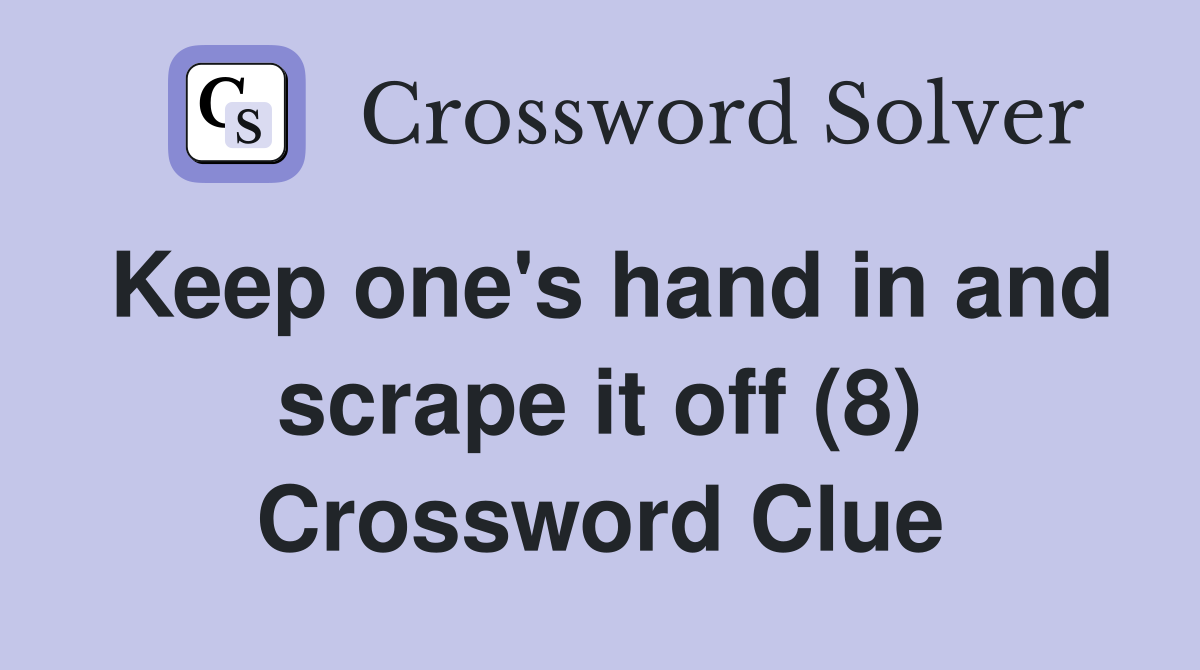 Keep one's hand in and scrape it off (8) Crossword Clue