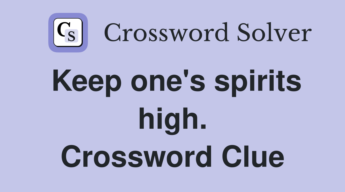 Keep one's spirits high. Crossword Clue