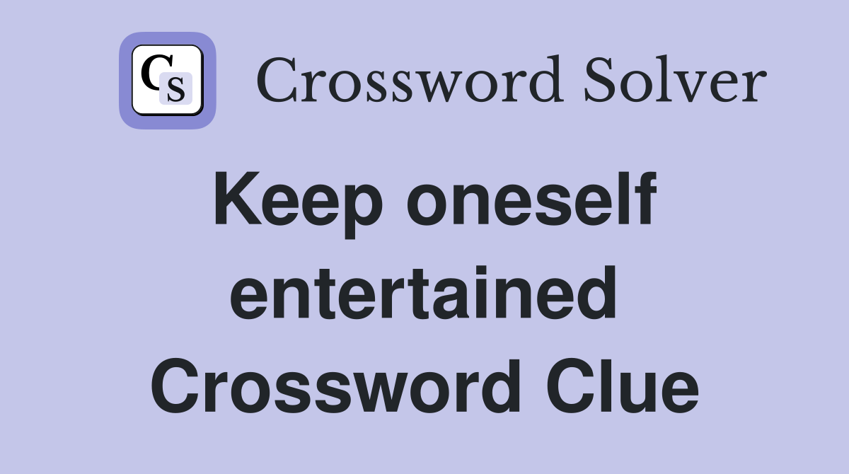 Keep oneself entertained Crossword Clue