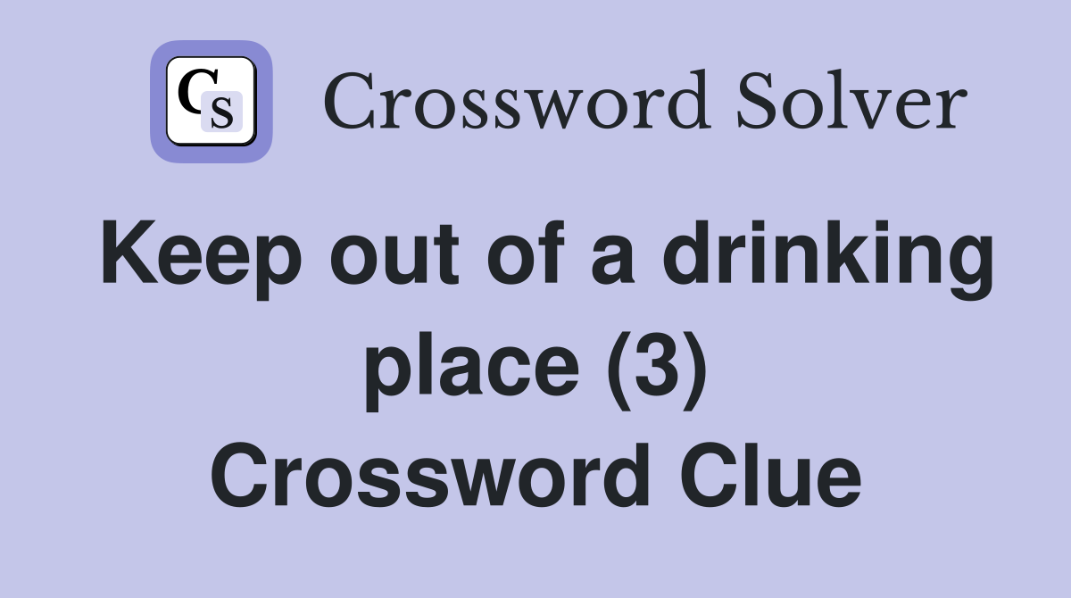 Keep out of a drinking place (3) Crossword Clue